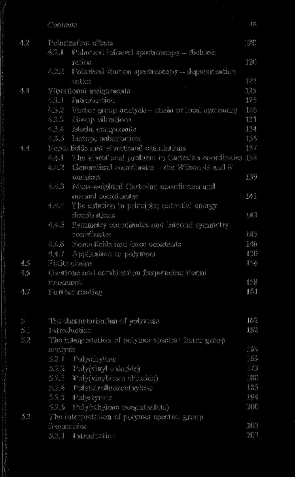 Contents ix 4.2 Polarization effects 120 4.2.1 Polarized infrared spectroscopy - dichroic ratios 120 4.2.2 Polarized Raman spectroscopy - depolarization ratios 122 4.3 Vibrational assignments 125 4.3.1 Introduction 125 4.