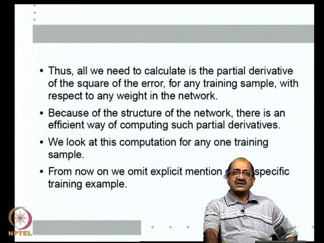 (Refer Slide Time: 48:52) So, what is that we have to do now we have to calculate the partial derivative of the square of the error, for any one training sample,