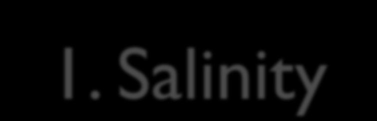 1. Salinity The amount of salt