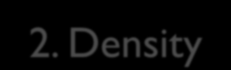 2. Density The amount of mass of a substance in a certain unit