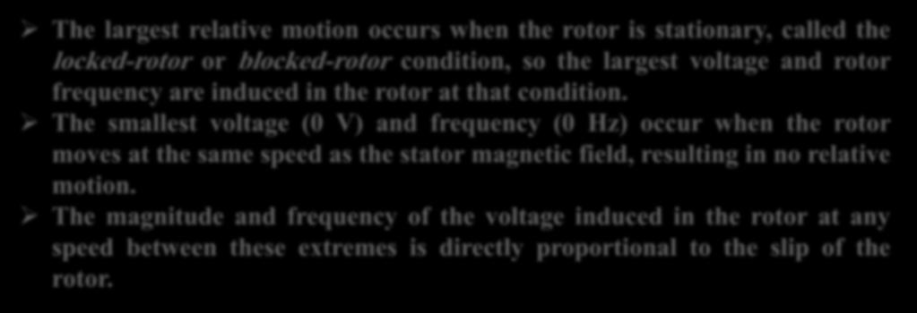 The Equivalent Circuit in an Induction Motor The largest relative motion occurs when the rotor is stationary, called the locked-rotor or blocked-rotor condition, so the largest voltage and rotor