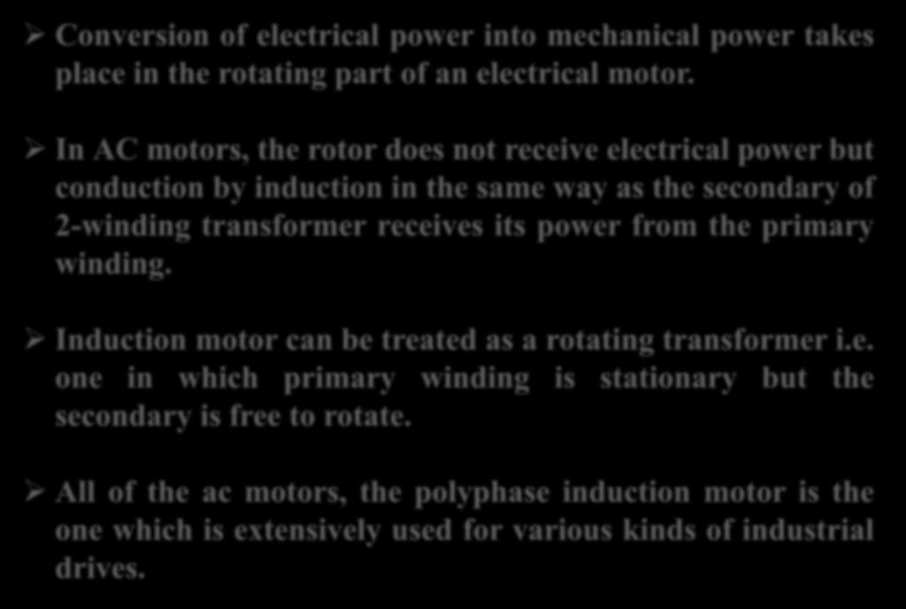 General Principles Conversion of electrical power into mechanical power takes place in the rotating part of an electrical motor.
