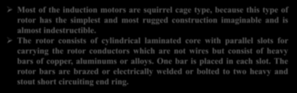 Construction Rotor Squirrel-cage Rotor Most of the induction motors are squirrel cage