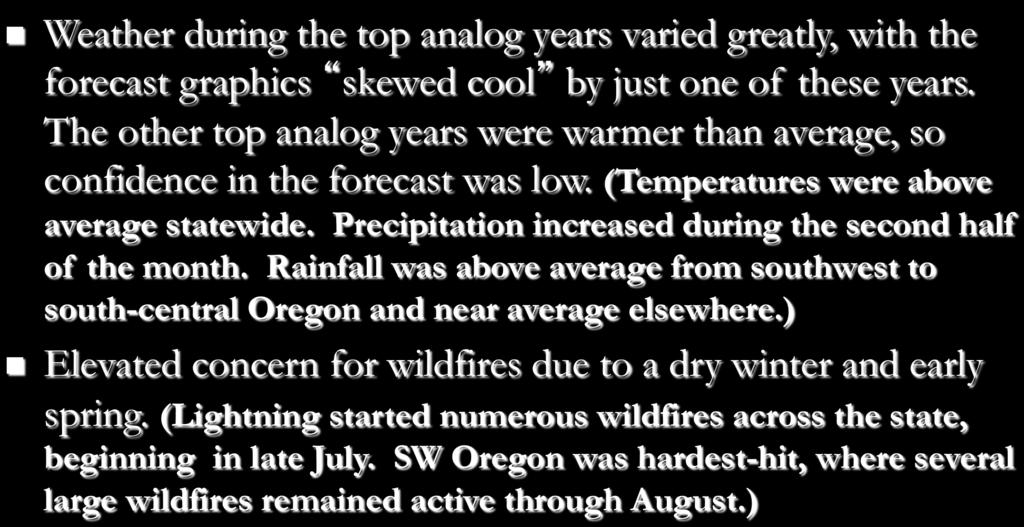 August 2013 (Forecast Issued July 23, 2013)/(Actual) n Weather during the top analog years varied greatly, with the forecast graphics skewed cool by just one of these years.