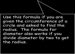 The Formulas for Circumference of a Circle when given the length of the radius or diameter are: C= π d OR