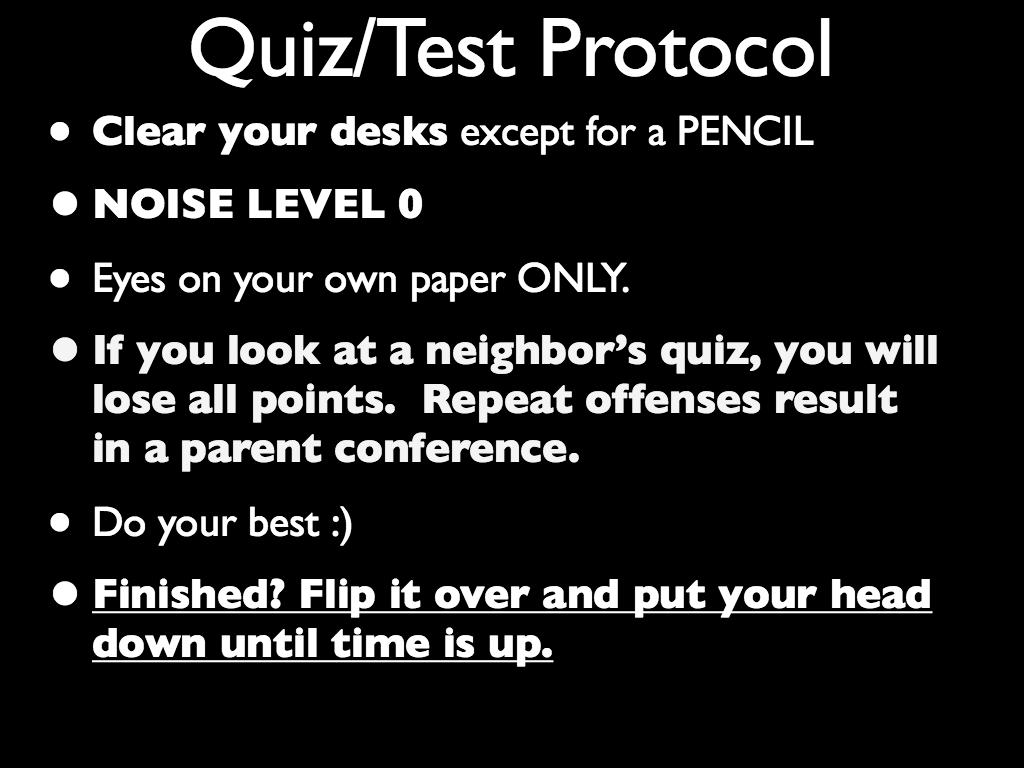 Quiz/Test Procedure 1. Clear your desk of everything except a pencil 2. Noise level 0 3. Keep eyes on your own quiz/test at all times 4.