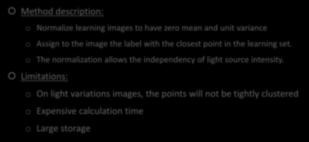 Correlation Method description o Normalize learning images to have zero mean and unit variance o Assign to the image the label with the closest point in the learning set.