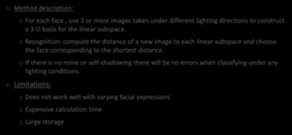 Linear subspaces o Method description o For each face, use 3 or more images taken under different lighting directions to construct a 3-D basis for the linear subspace.
