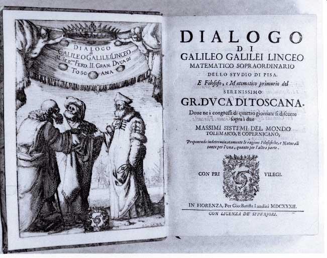 Galileo Galilei (1564 1642) 1632: "Dialogo Dei Massimi Sistemi Dialogue on the Two Chief World Systems In Italian, Not Latin -- For the common people Two people, one representing the view of Ptolemy