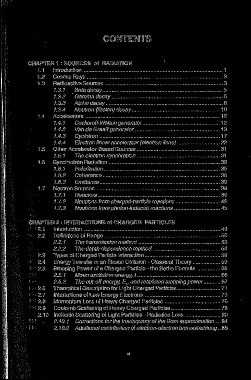 CONTENTS CHAPTER 1 : SOURCES of RADIATION 1.1 Introduction 1 1.2 Cosmic Rays 3 1.3 Radioactive Sources 3 1.3.1 Beta decay 5 1.3.2 Gamma decay 6 1.3.3 Alpha decay 8 1.3.4 Neutron (fission) decay 10 1.