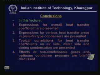 So with this I conclude this lecture in this lecture expressions for overall heat transfer coefficient are presented expressions for various heat transfer areas in plate fin condenser are presented