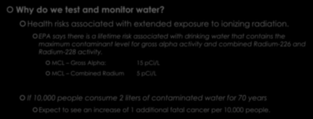 Radioanalytical Testing Why do we test and monitor water? Health risks associated with extended exposure to ionizing radiation.