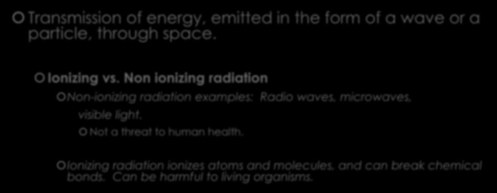 Radiation Transmission of energy, emitted in the form of a wave or a particle, through