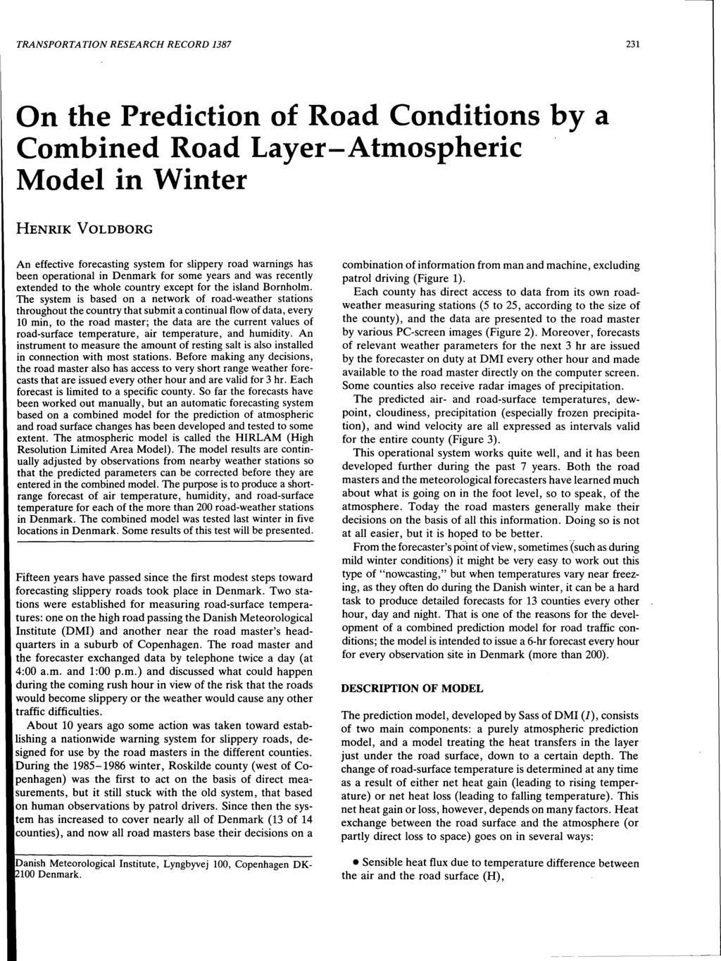 TRANSPORTATION RESEARCH RECORD 1387 231 On the Prediction of Road Conditions by a Combined Road Layer-Atmospheric Model in Winter HENRIK VOLDBORG An effective forecasting system for slippery road