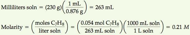 Example A solution with a density of 0.876 g/ml contains 5.0 g of toluene (C 7 H 8 ) and 225 g of benzene. Calculate the molarity of the solution.