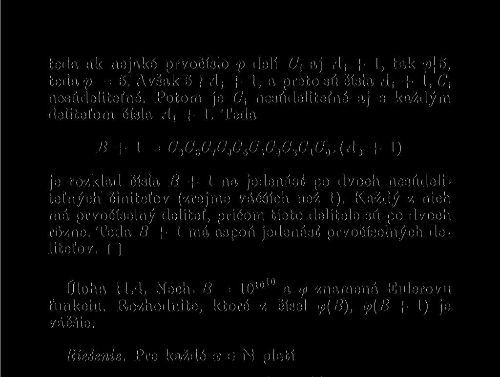 Každý z nich má prvočíselný delitel, pričom tieto delitele sú po dvoch rózne. Teda 5+1 má aspoň jedenásť prvočíselných delitelov. Úloha 11.4. Nech. B = ÍO 1 10 a <p znamená Eulerovu funkciu.