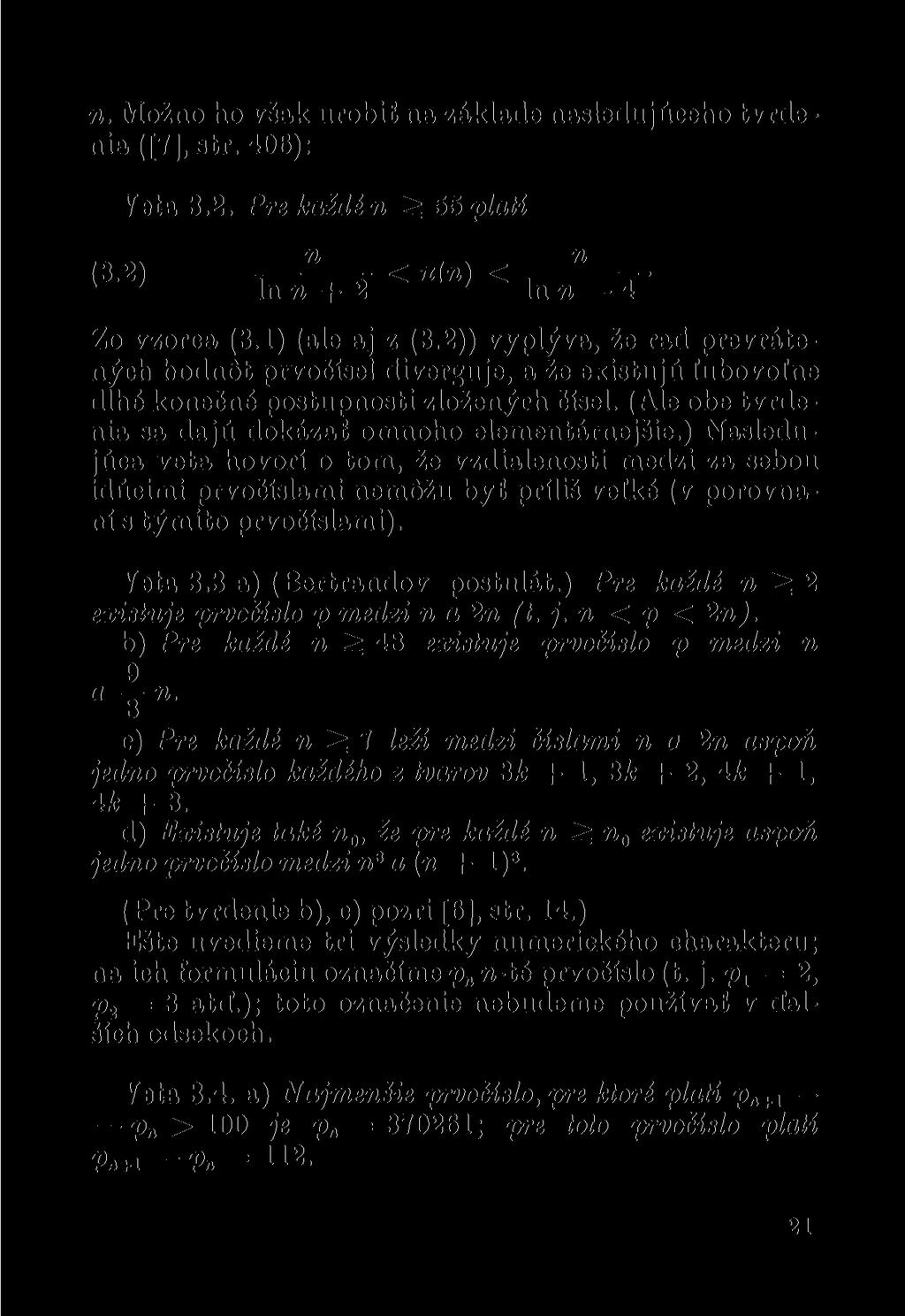 n. Možno ho však urobit na základe nasledujúceho tvrdenia ([7], str. 406): Veta 3.2. Pre kaídé n ^ 55 platí n,. n 3.2 -<n(n)<ln n + 2 ln n 4 Zo vzorca (3.1) (ale aj z (3.