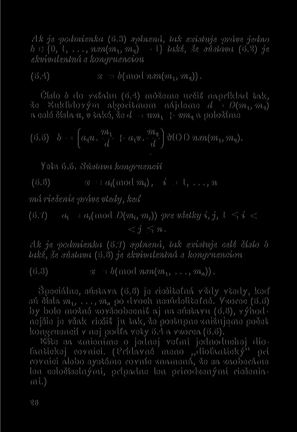 Ak je podmienka (5.3) splněná, tak existuje právě jedno h e (O, 1,..., nsn(m lt m 2 ) 1} také, e sústava (5.2) je ekvivalentná s kongruenciou (5.4) x = 6(mod Jisn(m lt m 2 )). Číslo b do vztahu (5.