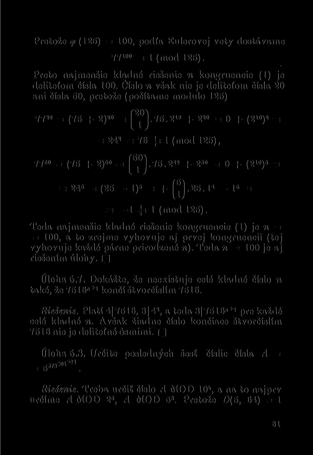 Pretože <p (125) = 100, podia Eulerovej vety dostáváme 77 100 = 1 (mod 125). Preto najmenšie kladné riešenie n kongruencie (1) je delitelom čísla 100.
