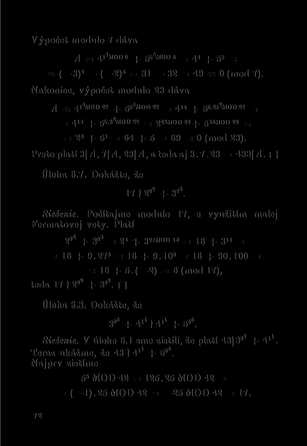 Výpočet modulo 7 dáva A fj 4«4 M«nn 4-5-^00 8 _ 44 55 = - ( 3) 4 ( 2) s = 81 32 = 49-0 (mod 7). Nakoniec, výpočet modulo 23 dáva A = 4' 4 MOD 22 5. r, 6 MOD 22 _ 414 55.25^00 22 _ = 4 14 + 5S.