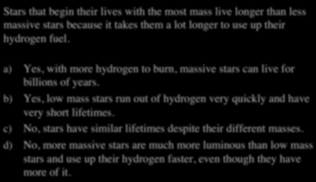 b) Yes, low mass stars run out of hydrogen very quickly and have very short lifetimes.