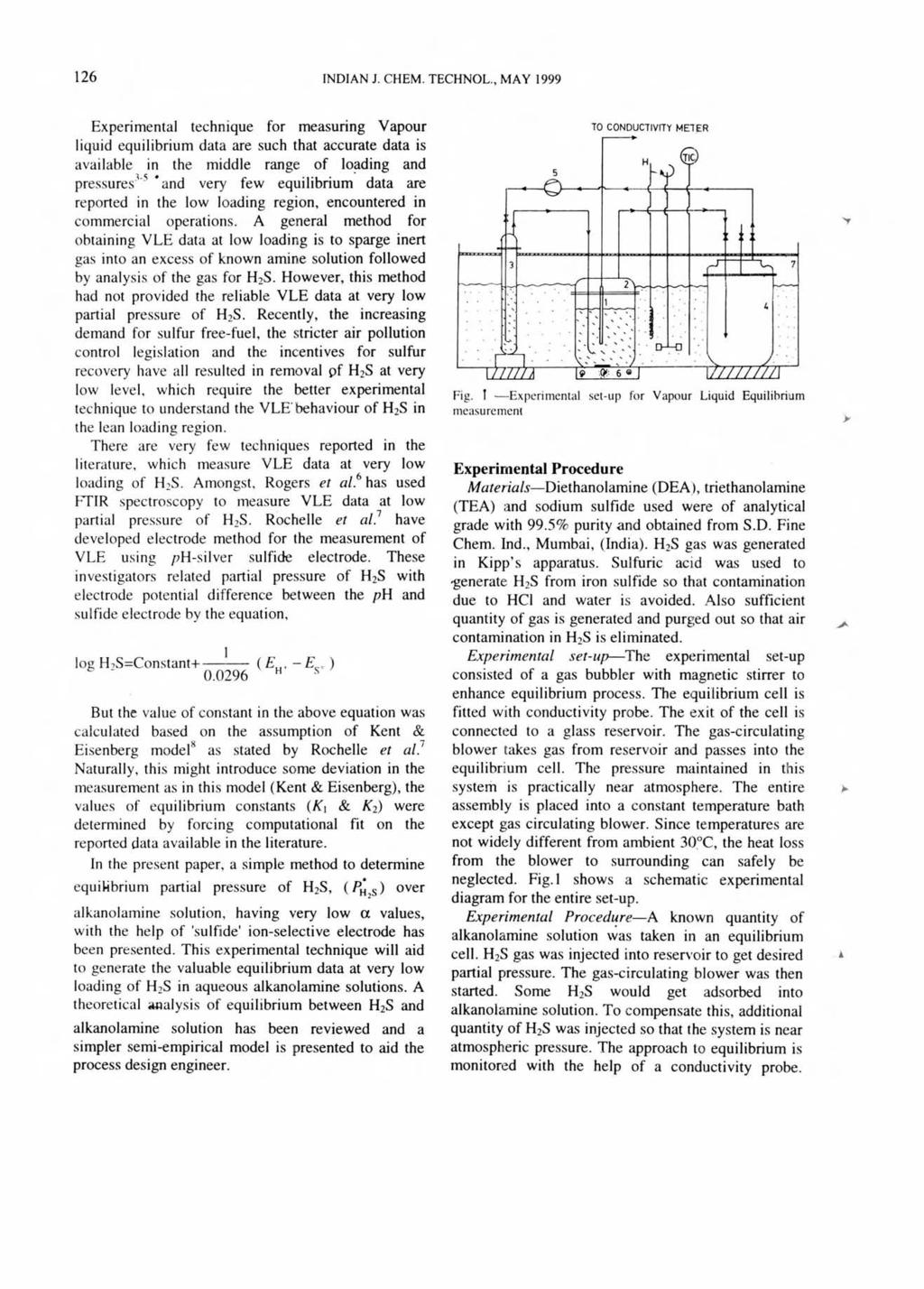 16 INDIAN 1. CHEM. TECHNOL., MAY 1999 Experimental technique for measuring Vapour liquid equilibrium data are such that accurate data is available in the middle range of loading and pressures.