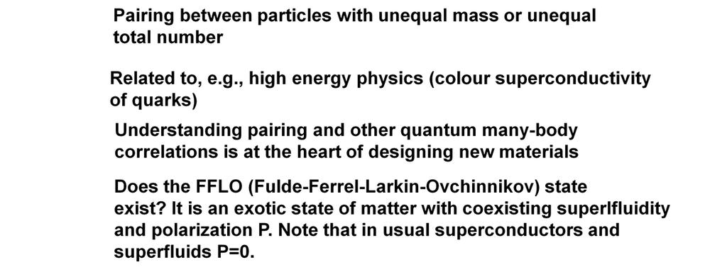 Polarized Fermi gases, i.e. gases with different number of the two fermion types, typically two different hyperfine states of an atom (or two types of fermions of different masses, e.f. Li and K) have been under intensive investigation in recent years, and are continuing to be so.