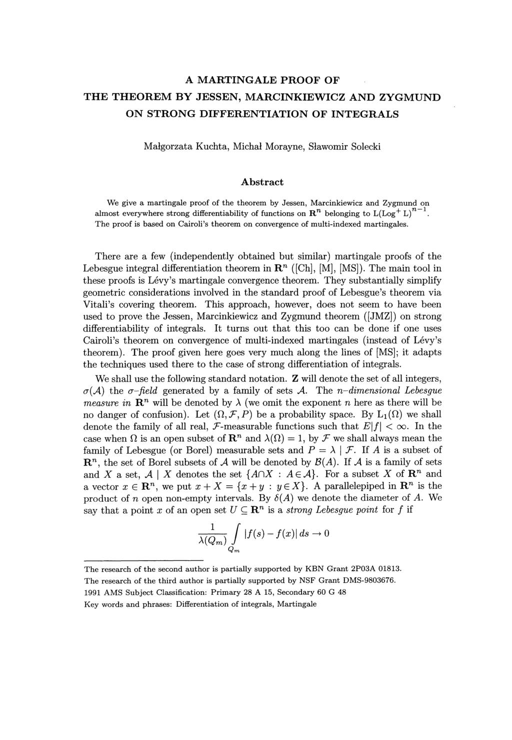 A MARTINGALE PROOF OF THE THEOREM BY JESSEN, MARCINKIEWICZ AND ZYGMUND ON STRONG DIFFERENTIATION OF INTEGRALS Malgorzata Kuchta, Michal Morayne, Slawomir Solecki Abstract We give a martingale proof