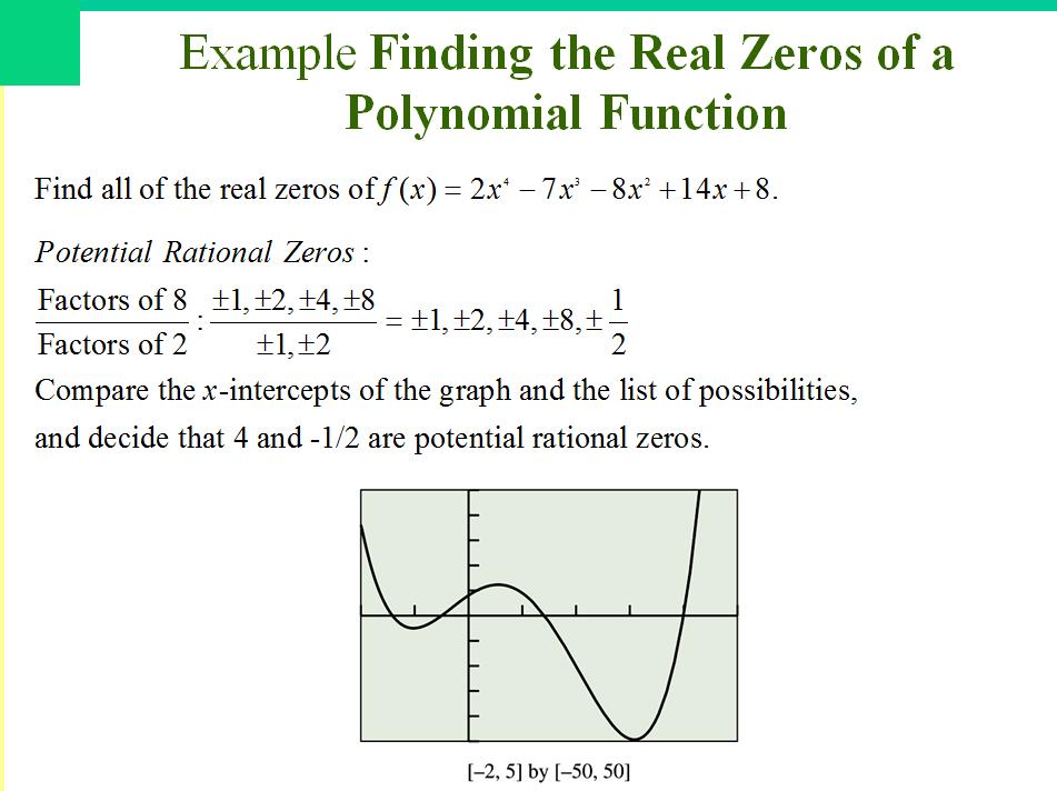 Remainder Theorem: If a polynomial f(x) is divided by x - k then the remainder is r = f(k). Factor Theorem: A polynomial function f(x) has a factor x-k if and only if f(k) = 0.