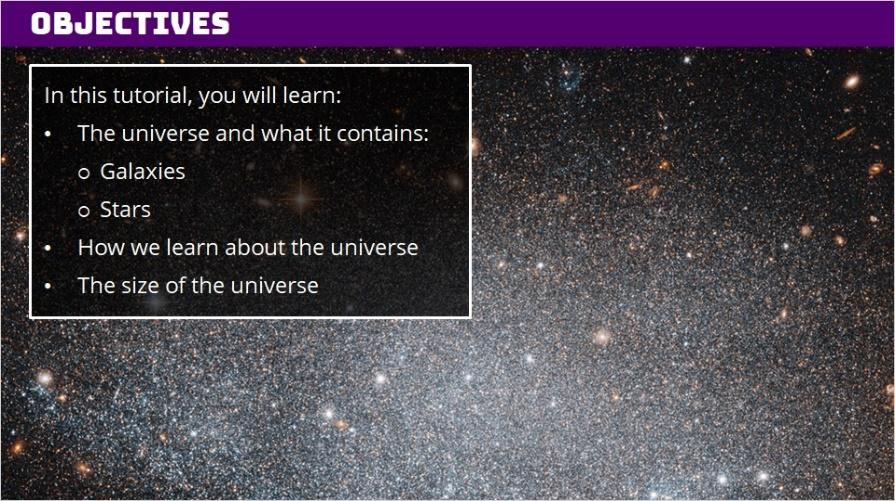 1.2 Objectives By the end of this tutorial, you should be able to recognize that the universe contains many billions of galaxies and that each galaxy