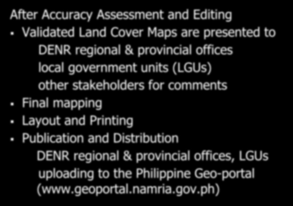 2015 Land Cover Mapping After Accuracy Assessment and Editing Validated Land Cover Maps are presented to DENR regional & provincial offices local government units (LGUs) other