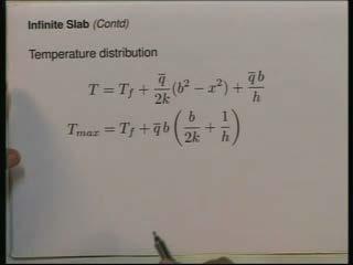 (Refer Slide Time: 07:35) You get T is equal to T f plus q bar by 2 k b squared minus x squared plus q bar b by h, that is what you get for the temperature distribution in the solid and that is the