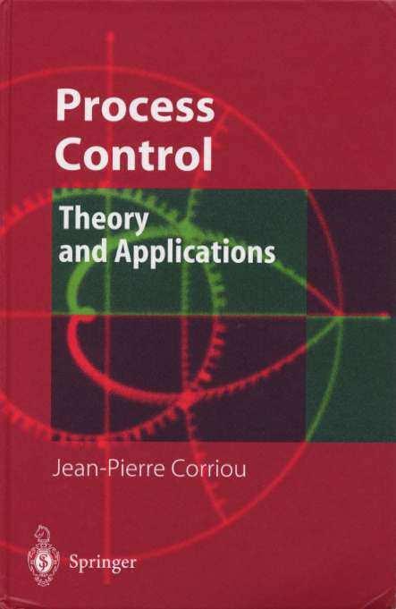 Reference book "Process Control - Theory and Applications", Jean-Pierre CORRIOU Springer-Verlag, London (24) 75 pages ISBN 1-85233-776-1