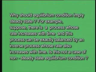 (Refer Slide Time: 46:45) Why should equilibrium condition imply steady state?