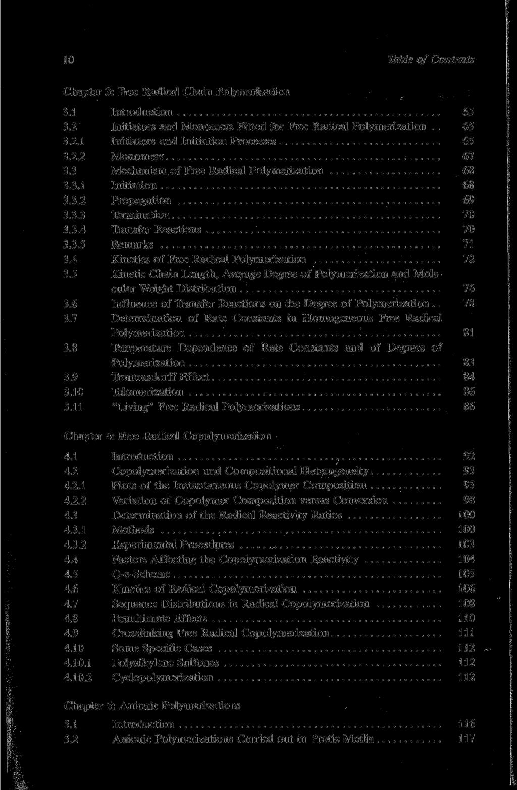 10 Table of Contents Chapter 3: free Radical Chain Polymerization 3.1 Introduction 65 3.2 Initiators and Monomers Fitted for Free Radical Polymerization.. 65 3.2.1 Initiators and Initiation Processes 65 3.