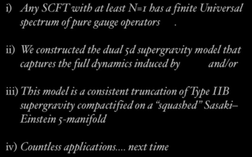 Summary i) Any SCFT with at least N=1 has a finite Universal O spectrum of pure gauge operators.