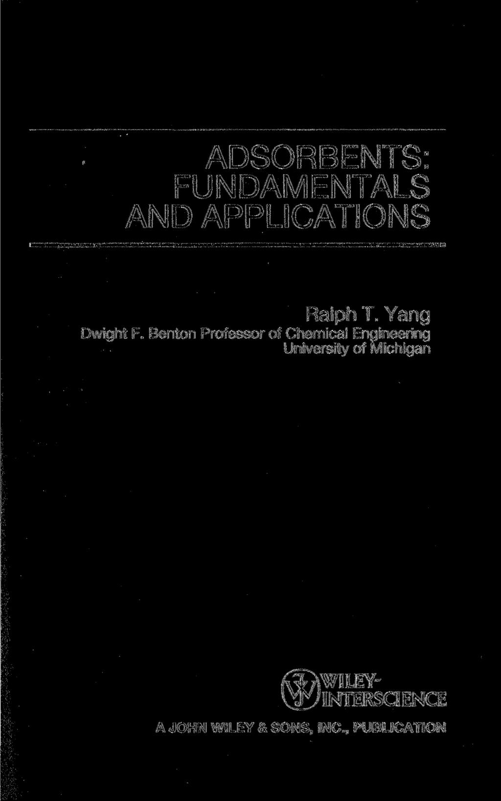 ADSORBENTS: FUNDAMENTALS AND APPLICATIONS Ralph T. Yang Dwight F.