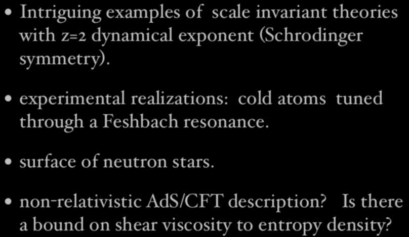 Motivations: Intriguing examples of scale invariant theories with z=2 dynamical exponent (Schrodinger symmetry).
