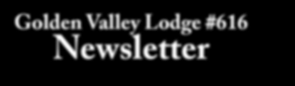 October 2014 Golden Valley Lodge #616 Newsletter Upcoming Events We will be voting on a Fall Outing at the next meeting.