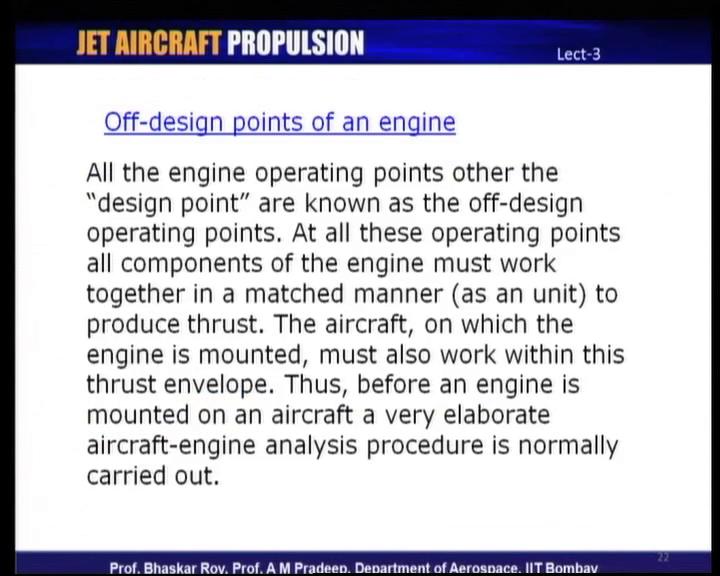 (Refer Slide Time: 51:59) That stands to reason that all other operating conditions of the engine along with the aircraft are known as off-design operating conditions or off-design operating points.