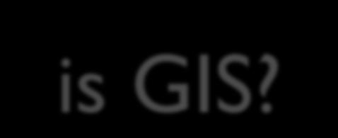 What is GIS?
