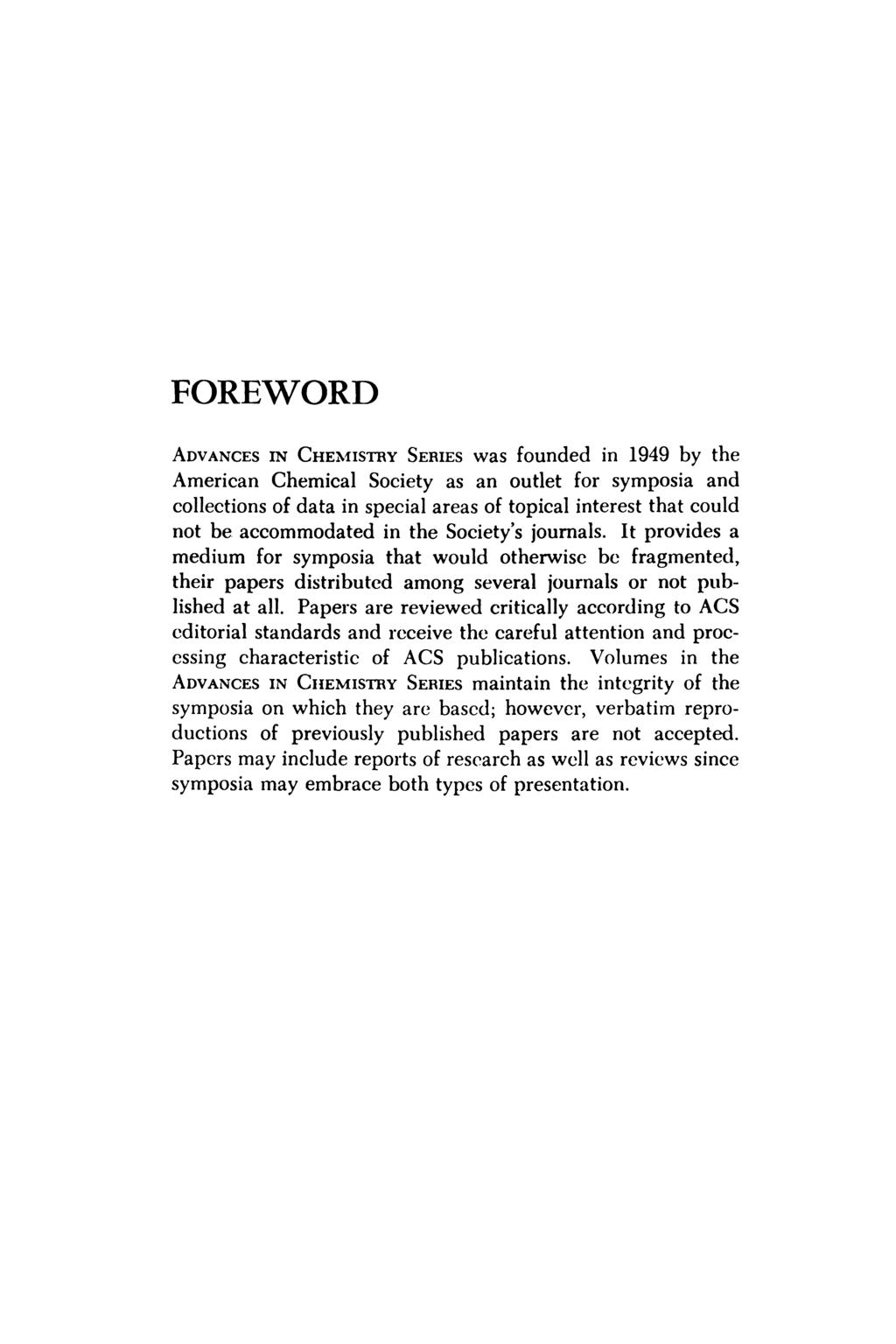 FOREWORD ADVANCES IN CHEMISTRY SERIES was founded in 1949 by the American Chemical Society as an outlet for symposia and collections of data in special areas of topical interest that could not be