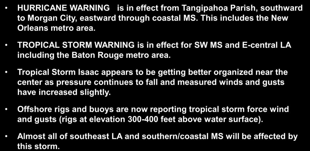Summary HURRICANE WARNING is in effect from Tangipahoa Parish, southward to Morgan City, eastward through coastal MS. This includes the New Orleans metro area.