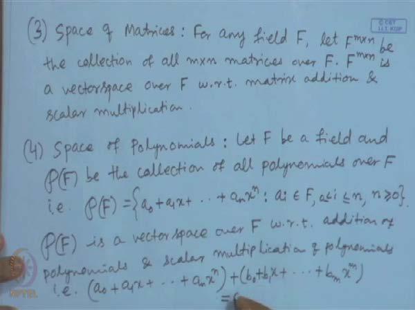 (Refer Slide Time: 12:58) Next, we will have this example, third example that is, space of matrices: space of matrices, that collections of some matrices also form vector space.