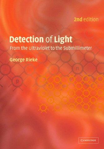 Main resource: Literature Detection of Light - from the Ultraviolet to the Submillimeter, by George Rieke, 2 nd Edition, 2003, Cambridge University Press, ISBN 0-521-01710-6.