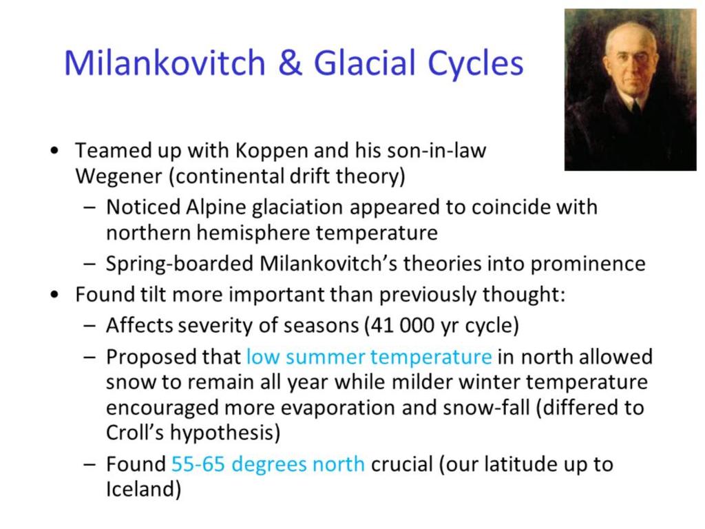 Wladimir Koppen realised the relevance of Milankovitch s work to climate change; his daughter was married to Alfred Wegener, father of the continental drift theory, also important to climate change