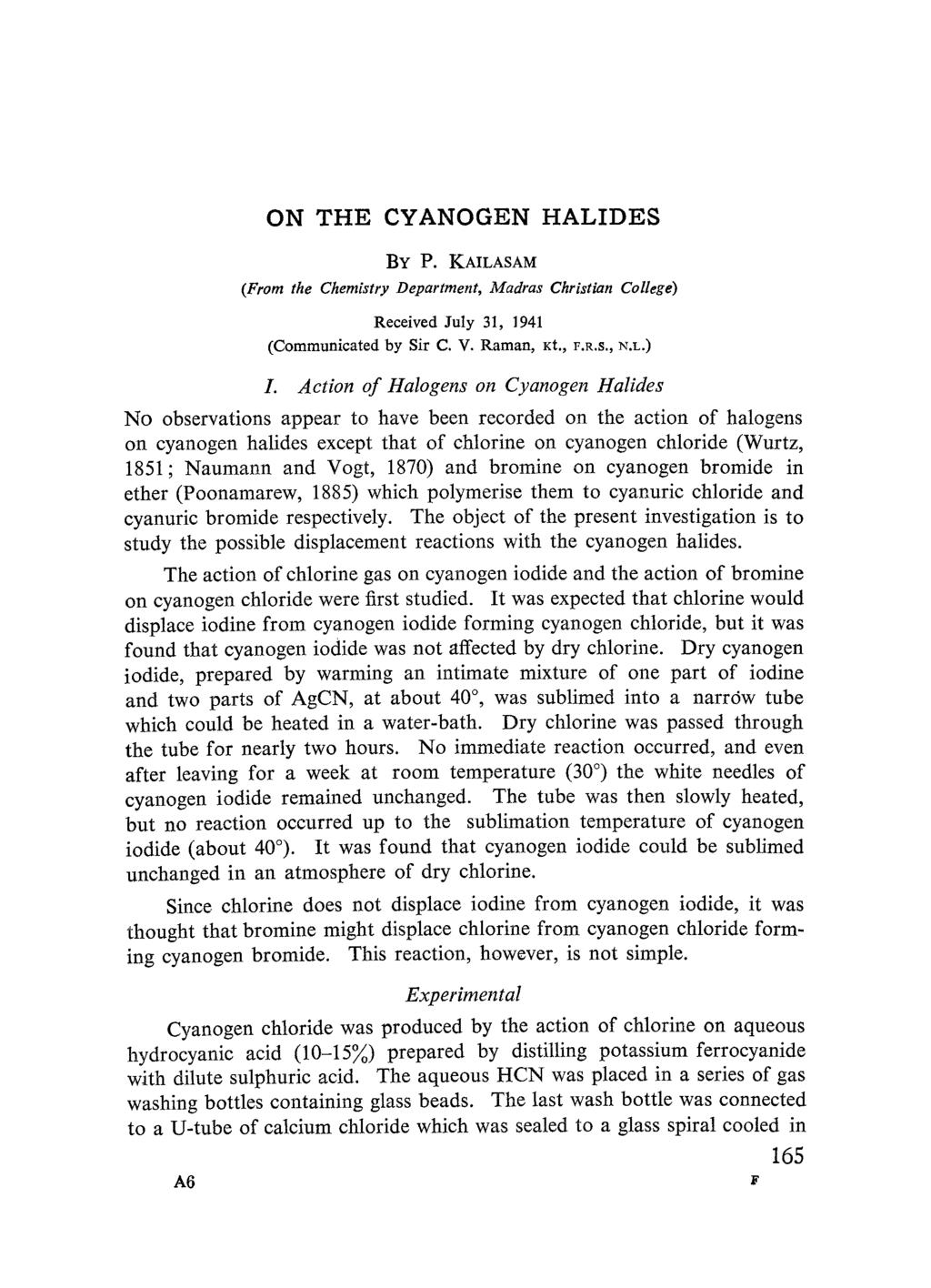 ON THE CYANOGEN HALIDES BY P. KAILASAM (From the Chemistry Department, Madras Christian College) Received July 31, 1941 (Communicated by Sir C. V. Raman, xt., F.R.S., NN.L.) I.