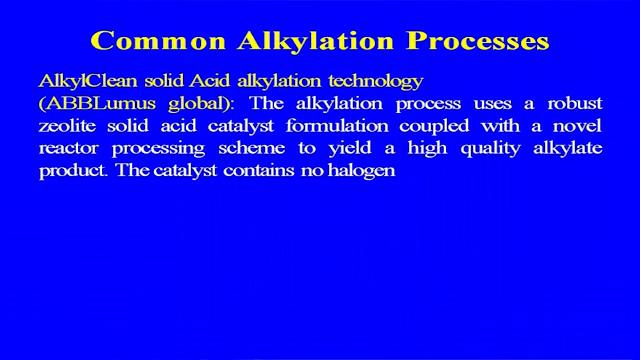(Refer Slide Time: 15:20) Because, most of the process which, we have earlier started alkylation process in refinery that was based on the H F, but because of the highly corrosive nature of the H F