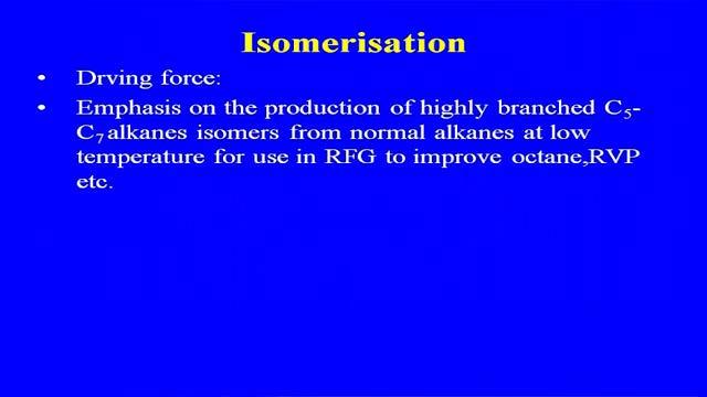 isomerisation. But, many of the now, new refineries they are going for the already some of the refinery already they are having the isomerisation unit.
