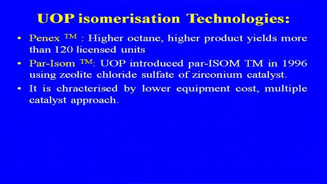 Now let us discuss some of the processes which are available in case of the isomerisation U O P butamar process.
